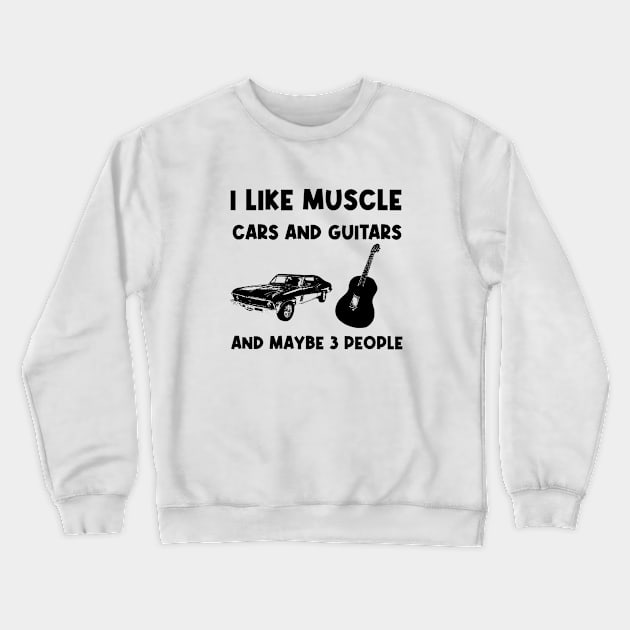 I like muscle cars and guitars and maybe 3 people, funny saying, gift idea, cars lovers Crewneck Sweatshirt by Rubystor